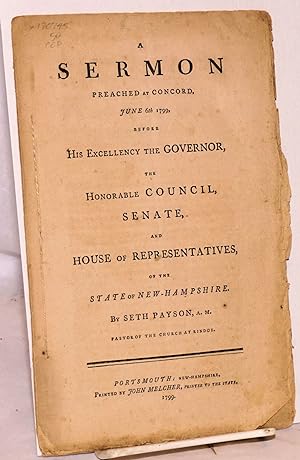 A sermon preached at Concord, June 6th 1799, before his excellency the governor, the honorable co...