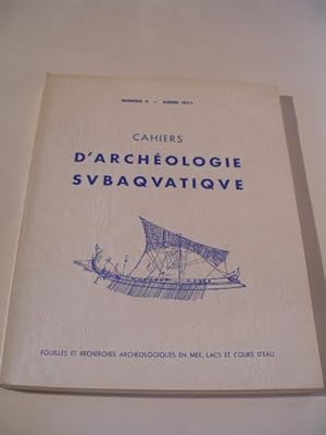 CAHIERS D' ARCHEOLOGIE SUBAQUATIQUE NUMERO 2 , ANNEE 1973 , FOUILLES ET RECHERCHES ARCHEOLOGIQUES...