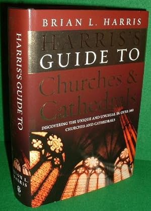 HARRIS'S GUIDE TO CHURCHES AND CATHEDRALS Discovering the Unique & Unusual in Over 500 Churches &...