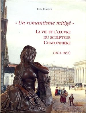 Un romantisme mitigé. La vie et l'oeuvre du sculpteur Chaponnière (1801-1835)