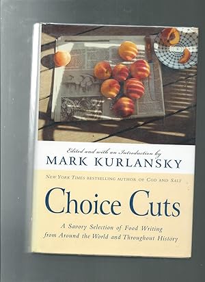CHOICE CUTS : A Savory Selection of Food Writing from Around the World and Throughout History