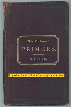 "The Electrician" PRIMERS. being a series of helpful primers on electrical subjects, for the use ...