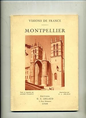 VISIONS DE FRANCE . MONTPELLIER . Texte et Légendes par André Chagny.60 illustrations en héliogra...