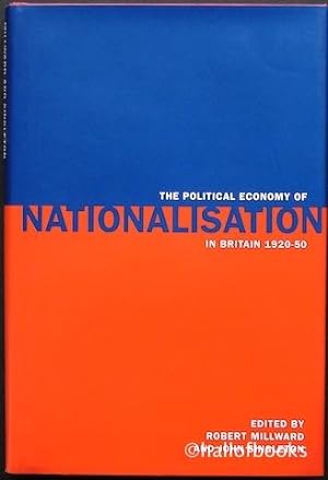 The Political Economy Of Nationaisation In Britain 1920-50
