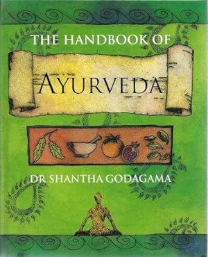 THE HANDBOOK OF AYURVEDA : India's Medical Wisdom Explained