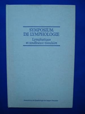 Symposium De Lymphologie - Lymphatique et Souffrance Tissulaire - 31 Janvier 1er Février 1981 Cra...