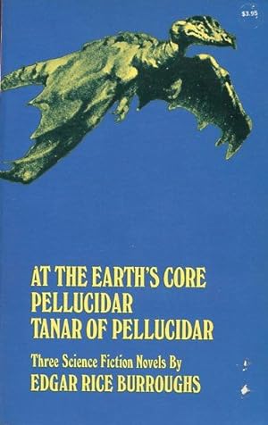 At the Earth's Core; Pellucidar; Tanar of Pellucidar: Three Science Fiction Novels