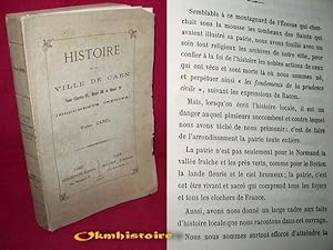 HISTOIRE DE LA VILLE DE CAEN sous Charles IX , Henri III et Henri IV (documents inédits )