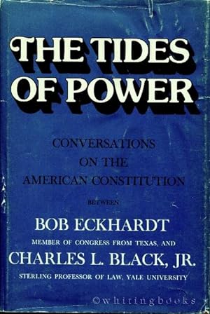 The Tides of Power: Conversations on the American Constitution Between Bob Eckhardt, Member of Co...