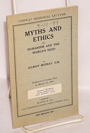 Myths and ethics: or, humanism and the world's end. Delivered at Conway Hall, Red Lion Square, W....