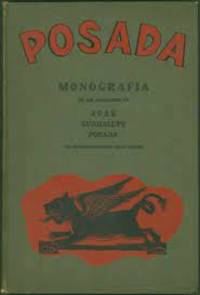 MONOGRAFIA LAS OBRAS DE JOSE GUADALUPE POSADA GRABADOR MEXICANO CON INTRODUCCION DE DIEGO RIVERA