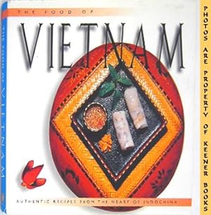 The Food Of Vietnam : Authentic Recipes From The Heart Of Indochina