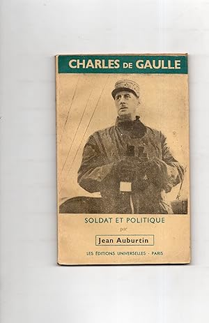 CHARLES DE GAULLE SOLDAT ET POLITIQUE