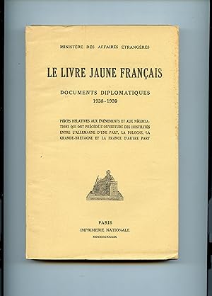 LE LIVRE JAUNE FRANÇAIS . Documents diplomatiques 1938-1939). Pièces relatives aux évènements et ...