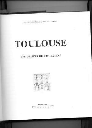 TOULOUSE, LES DÉLICES DE L'IMITATION. (sous la direction de Maurice CULOT)