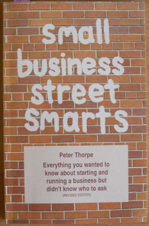 Small Business Street Smarts: Everything You Wanted to Know About STarting and Running a Business...