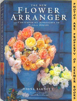 The New Flower Arranger : Contemporary Approaches To Floral Design