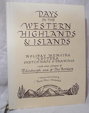 Days in the Western Highlands and Islands. Holiday Memoirs, Letters, Sketch Maps and Drawings, wi...