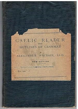 Gaelic Reader with Outlines of Grammar. For Use in Higher Classes of Schools in the Highlands. Th...