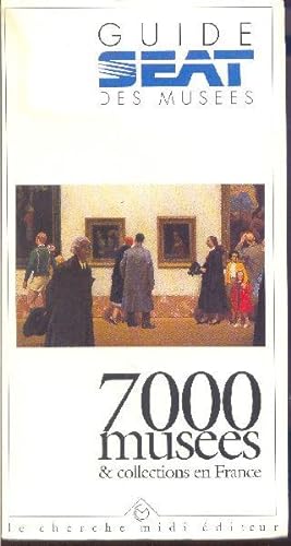 Guide SEAT des Musées. 7000 musées & collections en France.