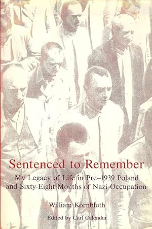SENTENCED TO REMEMBER: MY LEGACY OF LIFE IN PRE-1939 POLAND AND SIXTY