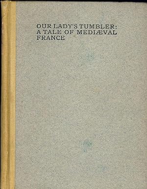 OUR LADY'S TUMBLER: A TALE OF MEDIAEVAL FRANCE