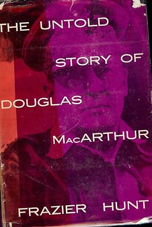THE UNTOLD STORY OF DOUGLAS MacARTHUR