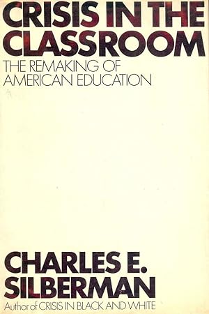 CRISIS IN THE CLASSROOM: THE REMAKING OF AMERICAN EDUCATION