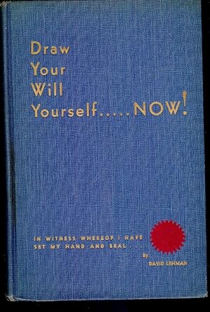DRAW YOUR WILL YOURSELF, NOW!