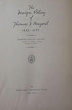 THE FOREIGN POLICY OF THOMAS F. BAYARD, 1885-1897