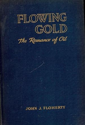FLOWING GOLD: THE ROMANCE OF OIL