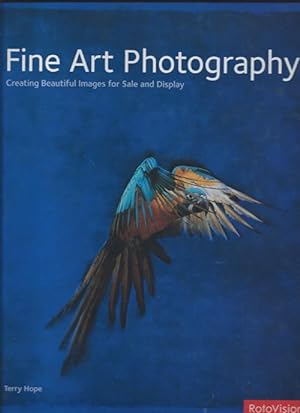 FINE ART PHOTOGRAPHY : Creating Beautiful Images for Sale and Display