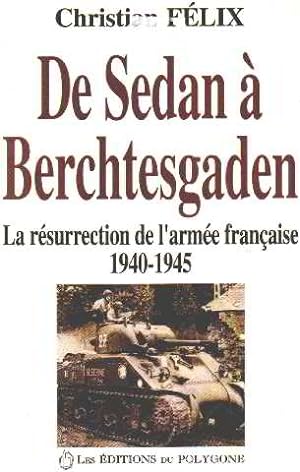 De Sedan a Berchtesgaden: La resurrection de l'Armee francaise 1940-1945