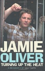 Jamie Oliver: Turning Up the Heat: A Biography