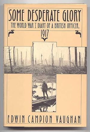 SOME DESPERATE GLORY: THE WORLD WAR I DIARY OF A BRITISH OFFICER, 1917.