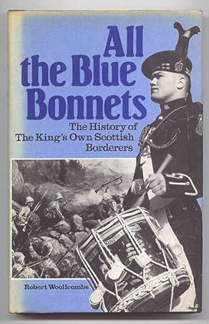 ALL THE BLUE BONNETS: THE HISTORY OF THE KING'S OWN SCOTTISH BORDERERS.