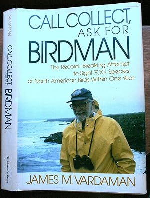 Call Collect, Ask for BIRDMAN: The Record -Breaking Attempt to Sight 700 Species of North America...