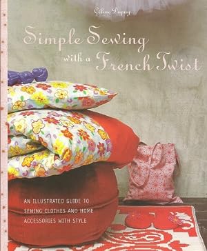 Simple Sewing with a French Twist: An Illustrated Guide to Sewing Clothes and Home Accessories wi...