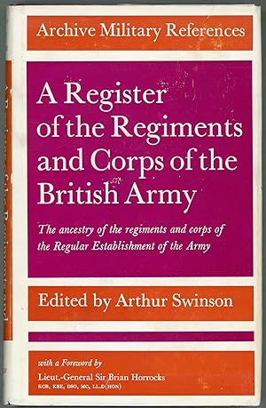 A Register of the Regiments and Corps of the British Army; The ancestry of the regiments and corp...
