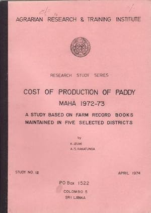 Cost of Production of Paddy Maha 1972-73. A Study Based on Farm Record Books Maintained in Five S...