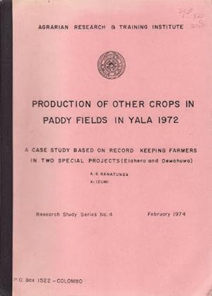 Production of other Crops in Paddy Fields in Yala 1972. A Case Study Based on Record Keeping Farm...