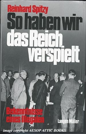 So Haben Wir Das Reich Verspielt : Bekenntnisse Eines Illgalen ( Signed By the Author )