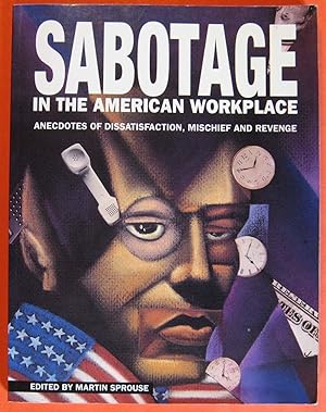 Sabotage in the American Workplace: Anecdotes of Dissatisfaction, Mischief and Revenge