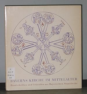 Bayerns Kirche Im Mittelalter: Handschriften und Urkunden aus Bayerischem Staatsbesitz