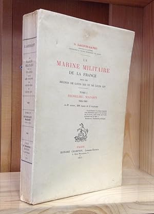 La Marine Militaire de la France sous les Regnes de Louis XIII et de Louis XIV: Tome I. Richelieu...
