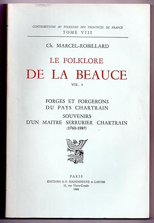 Le Folklore de la Beauce (Volume 4). Forges et Forgerons du Pays Chartrain - Souvenirs d'un Maîtr...