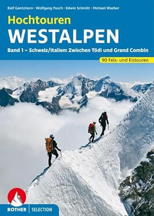 Hochtouren Westalpen Band 1 : 90 Fels- und Eistouren zwischen Tödi und Grand Combin