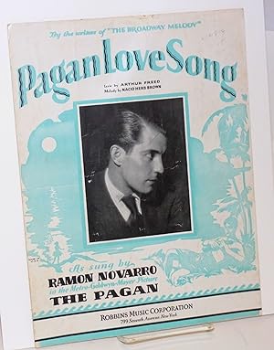 Pagan love song; lyric by Arthur Freed, melody by Nacio Herb Brown, as sung by Ramon Novarro in t...