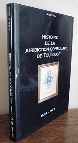 Histoire de la juridiction consulaire de Toulouse 1549-1999