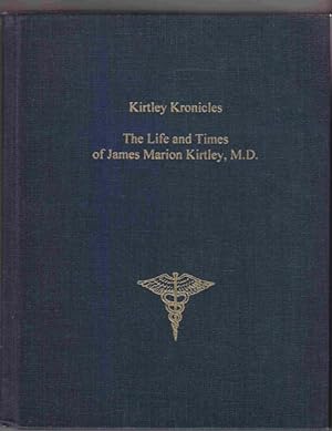 Kirtley Kronicles: The Life and Times of James Marion Kirtley, M. D.